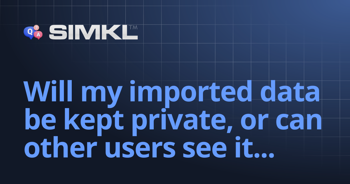 Will my imported data be kept private, or can other users see it? | How ...